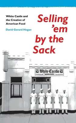 Selling 'em by the Sack: White Castle y la creación de la comida americana - Selling 'em by the Sack: White Castle and the Creation of American Food