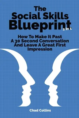 The Social Skills Blueprint 2 In 1: Cómo superar una conversación de 30 segundos y dejar una gran primera impresión - The Social Skills Blueprint 2 In 1: How To Make It Past A 30 Second Conversation And Leave A Great First Impression