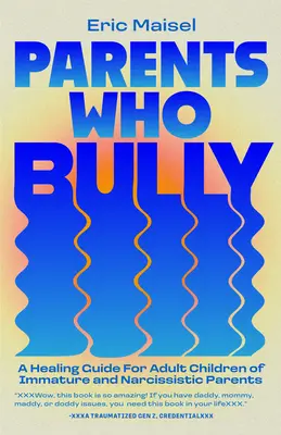 Padres que intimidan: Guía curativa para hijos adultos de padres inmaduros, narcisistas y autoritarios - Parents Who Bully: A Healing Guide for Adult Children of Immature, Narcissistic and Authoritarian Parents