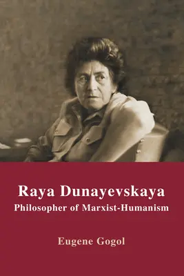 Raya Dunayevskaya: Filósofa del marxismo-humanismo - Raya Dunayevskaya: Philosopher of Marxist-Humanism