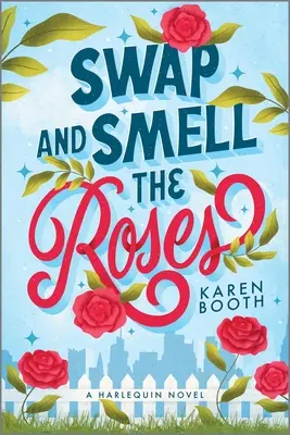 Swap and Smell the Roses Una comedia romántica - Swap and Smell the Roses: A Romantic Comedy