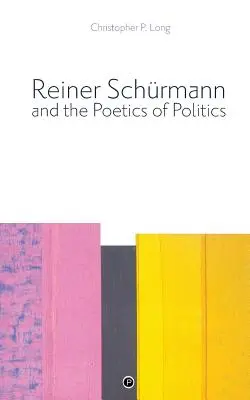 Reiner Schrmann y la poética de la política - Reiner Schrmann and the Poetics of Politics