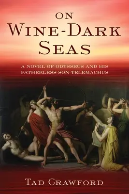 En mares oscuros como el vino: novela de Odiseo y su hijo huérfano Telémaco - On Wine-Dark Seas: A Novel of Odysseus and His Fatherless Son Telemachus