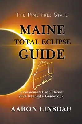 Guía del Eclipse Total de Maine: Guía conmemorativa oficial de 2024 - Maine Total Eclipse Guide: Commemorative Official 2024 Keepsake Guidebook