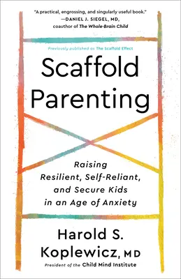 Scaffold Parenting: Cómo criar niños resistentes, autosuficientes y seguros en la era de la ansiedad - Scaffold Parenting: Raising Resilient, Self-Reliant, and Secure Kids in an Age of Anxiety