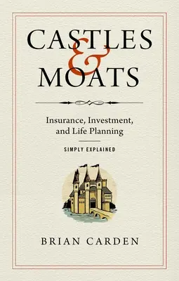 Castillos y fosos: Seguros, inversiones y planificación vital explicados de forma sencilla - Castles and Moats: Insurance, Investment, and Life Planning Simply Explained