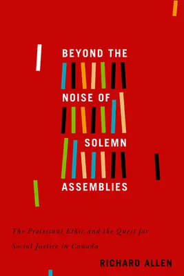 Más allá del ruido de las asambleas solemnes: La ética protestante y la búsqueda de la justicia social en Canadávolumen 2 - Beyond the Noise of Solemn Assemblies: The Protestant Ethic and the Quest for Social Justice in Canadavolume 2