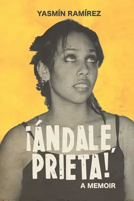 ¡ndale, Prieta! Una carta de amor a mi familia - ndale, Prieta!: A Love Letter to My Family