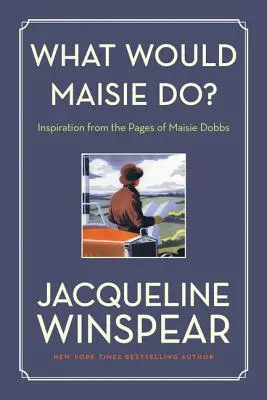 ¿Qué haría Maisie? Inspiración en las páginas de Maisie Dobbs - What Would Maisie Do?: Inspiration from the Pages of Maisie Dobbs