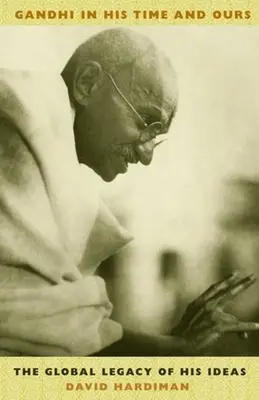 Gandhi en su tiempo y en el nuestro: El legado mundial de sus ideas - Gandhi in His Time and Ours: The Global Legacy of His Ideas