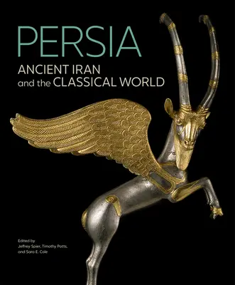 Persia: El antiguo Irán y el mundo clásico - Persia: Ancient Iran and the Classical World