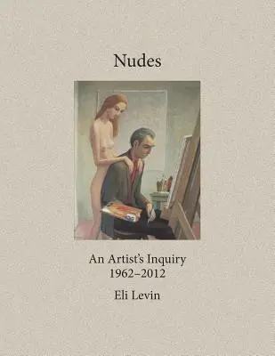 Desnudos: La investigación de un artista, 1962-2012 - Nudes: An Artist's Inquiry, 1962-2012