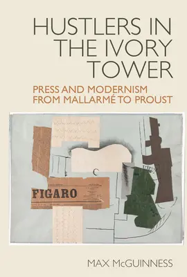 Hustlers in the Ivory Tower: Prensa y modernismo de Mallarm a Proust - Hustlers in the Ivory Tower: Press and Modernism from Mallarm to Proust