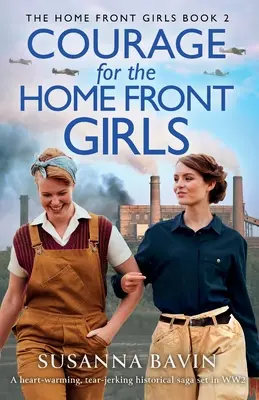 Coraje para las chicas del frente interno: Una saga histórica conmovedora y lacrimógena ambientada en la Segunda Guerra Mundial - Courage for the Home Front Girls: A heart-warming, tear-jerking historical saga set in WW2