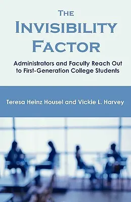 El factor invisibilidad: Los administradores y el profesorado se acercan a los estudiantes universitarios de primera generación - The Invisibility Factor: Administrators and Faculty Reach Out to First-Generation College Students