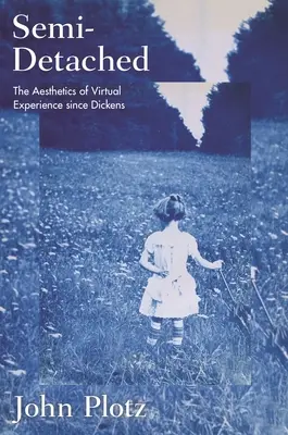 Semi-Detached: La estética de la experiencia virtual desde Dickens - Semi-Detached: The Aesthetics of Virtual Experience Since Dickens