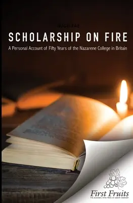 Becas en llamas: Un relato personal de cincuenta años de universidad nazarena en Gran Bretaña - Scholarship on Fire: A Personal Account of Fifty Years of The Nazarene College in Britian