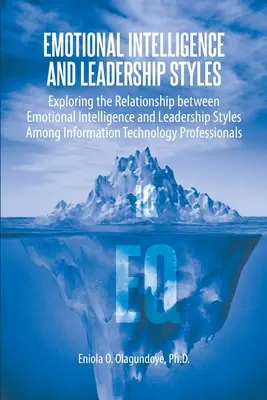 Inteligencia emocional y estilos de liderazgo: Exploración de la relación entre la inteligencia emocional y los estilos de liderazgo entre los informáticos - Emotional Intelligence and Leadership Styles: Exploring the Relationship between Emotional Intelligence and Leadership Styles Among Information Techno