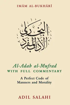 Al-Adab Al-Mufrad con comentario completo: Un código perfecto de modales y moralidad - Al-Adab Al-Mufrad with Full Commentary: A Perfect Code of Manners and Morality