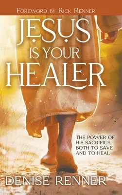 Jesús es tu Sanador: El poder de su sacrificio tanto para salvar como para sanar - Jesus is Your Healer: The Power of His Sacrifice Both to Save and to Heal