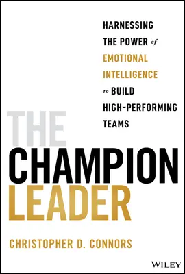 El líder campeón: Aprovechar el poder de la inteligencia emocional para crear equipos de alto rendimiento - The Champion Leader: Harnessing the Power of Emotional Intelligence to Build High-Performing Teams