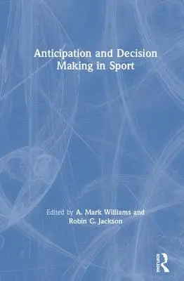 Anticipación y toma de decisiones en el deporte - Anticipation and Decision Making in Sport