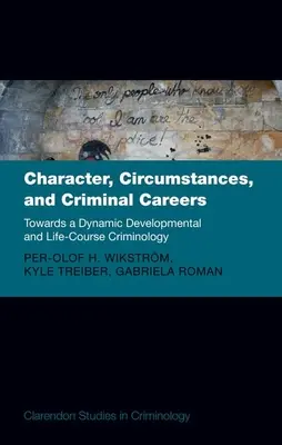 Carácter, circunstancias y carreras delictivas: Hacia una criminología dinámica del desarrollo y del curso de la vida - Character, Circumstances, and Criminal Careers: Towards a Dynamic Developmental and Life-Course Criminology