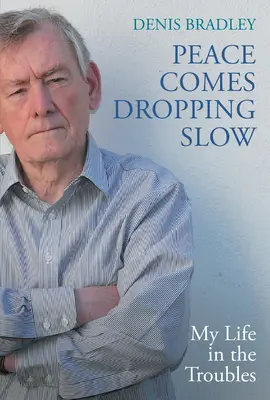 Peace Comes Dropping Slow: Mi vida en los problemas - Peace Comes Dropping Slow: My Life in the Troubles