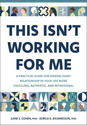Esto no funciona para mí: Guía práctica para que cada relación de tu vida sea más satisfactoria, auténtica e intencionada - This Isn't Working for Me: A Practical Guide for Making Every Relationship in Your Life More Fulfilling, Authentic, and Intentional