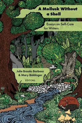 Un molusco sin concha: Ensayos de autocuidado para escritores - A Mollusk Without a Shell: Essays on Self-Care for Writers