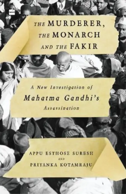 El asesino, el monarca y el faquir: Una nueva investigación sobre el asesinato de Mahatma Gandhi - The Murderer, the Monarch and the Fakir: A New Investigation of Mahatma Gandhi's Assassination