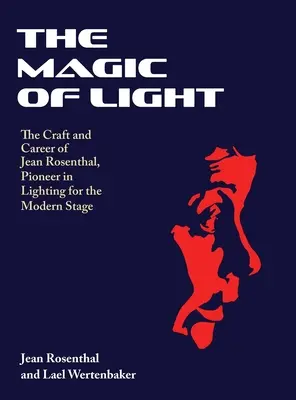 La magia de la luz: El oficio y la carrera de Jean Rosenthal, pionera de la iluminación para la escena moderna - The Magic of Light: The Craft and Career of Jean Rosenthal, Pioneer in Lighting for the Modern Stage