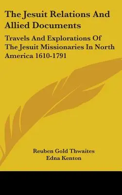 Las relaciones de los jesuitas y documentos afines: Viajes y exploraciones de los misioneros jesuitas en Norteamérica 1610-1791 - The Jesuit Relations And Allied Documents: Travels And Explorations Of The Jesuit Missionaries In North America 1610-1791