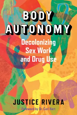 La autonomía del cuerpo: Descolonizando el trabajo sexual y el consumo de drogas - Body Autonomy: Decolonizing Sex Work and Drug Use