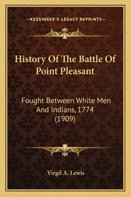 Historia De La Batalla De Point Pleasant: Librada Entre Blancos E Indios, 1774 - History Of The Battle Of Point Pleasant: Fought Between White Men And Indians, 1774