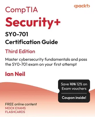 Guía de certificación CompTIA Security+ SY0-701 - Tercera edición: Domine los fundamentos de la ciberseguridad y apruebe el examen SY0-701 en su primer intento - CompTIA Security+ SY0-701 Certification Guide - Third Edition: Master cybersecurity fundamentals and pass the SY0-701 exam on your first attempt