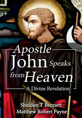 El apóstol Juan habla desde el cielo: Una revelación divina - Apostle John Speaks from Heaven: A Divine Revelation