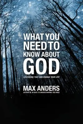 Lo que necesitas saber sobre Dios: 12 lecciones que pueden cambiar tu vida - What You Need to Know about God: 12 Lessons That Can Change Your Life