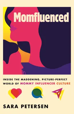 Momfluenced: Dentro del enloquecedor y perfecto mundo de la cultura de las mamás influyentes. - Momfluenced: Inside the Maddening, Picture-Perfect World of Mommy Influencer Culture