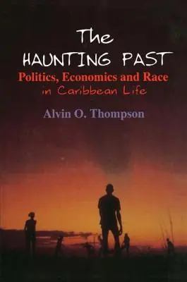 The Haunting Past: Política, economía y raza en la vida caribeña - The Haunting Past: Politics, Economics and Race in Caribbean Life