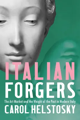 Falsificadores italianos: El mercado del arte y el peso del pasado en la Italia moderna - Italian Forgers: The Art Market and the Weight of the Past in Modern Italy