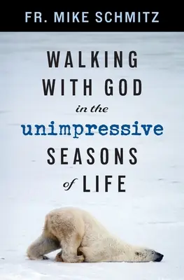 Caminando con Dios en las estaciones poco impresionantes de la vida - Walking with God in the Unimpressive Seasons of Life