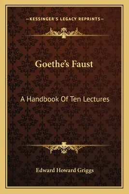 El Fausto de Goethe: Manual de diez conferencias - Goethe's Faust: A Handbook Of Ten Lectures