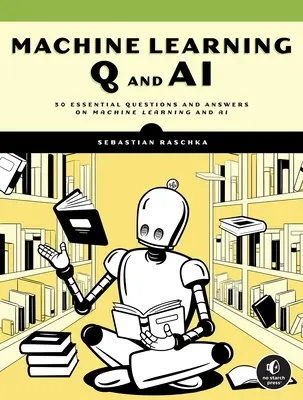 Aprendizaje automático Q and AI: 30 preguntas y respuestas esenciales sobre aprendizaje automático e IA - Machine Learning Q and AI: 30 Essential Questions and Answers on Machine Learning and AI