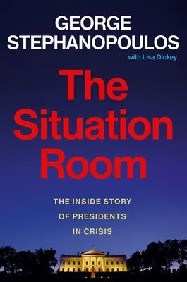 La Sala de Crisis: La historia interior de los presidentes en crisis - The Situation Room: The Inside Story of Presidents in Crisis