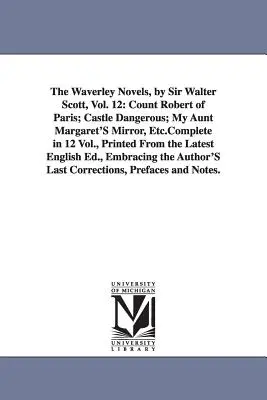 Las novelas de Waverley, de Sir Walter Scott, Vol. 12: El conde Roberto de París; El castillo peligroso; El espejo de mi tía Margarita, Etc.Completas en 12 Vol., Printe - The Waverley Novels, by Sir Walter Scott, Vol. 12: Count Robert of Paris; Castle Dangerous; My Aunt Margaret's Mirror, Etc.Complete in 12 Vol., Printe