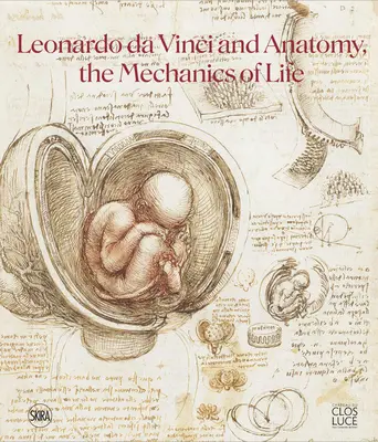 Leonardo Da Vinci y la anatomía: la mecánica de la vida - Leonardo Da Vinci and Anatomy: The Mechanics of Life