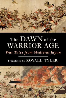 El amanecer de la era guerrera: cuentos de guerra del Japón medieval - The Dawn of the Warrior Age: War Tales from Medieval Japan