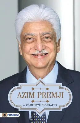 Azim Premji Una Biografia Completa - Azim Premji A Complete Biography