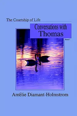 El cortejo de la vida: Libro I: Conversaciones con Thomas - The Courtship of Life: Book I: Conversations with Thomas